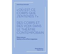 Où Est Ce Corps Que J'entends ? - Des Corps Et Des Voix Dans Le Théâtre Contemporain