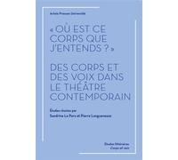 Où est ce corps que j'entends Des corps et des voix dans le théâtre contemporain - Sandrine Le Pors - Pu.artois - broché - Etude