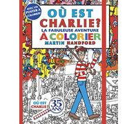 Où est Charlie ? - La fabuleuse Aventure à colorier - Compilation de jeux à colorier avec un poster à colorier - Dès 6 ans