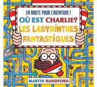 Où est Charlie ? - Les Labyrinthes fantastiques - Livre-jeu avec des labyrinthes et des scènes de cherche-et-trouve - Dès 7 ans