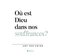 Où est Dieu dans nos souffrances ? - Amy Orr-Ewing - Blf Europe - broché - Essai