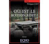 Où est le bouton reset ? - Philippe Coet - ECHO Editions - broché - Roman