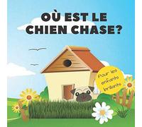 Où Est Le Chien Chase?: Un Livre Amusant De Recherche Et De Découverte Pour Les Enfants Brillants De 2 À 4 Ans