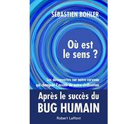 Où est le sens ? - Les découvertes sur notre cerveau qui changent l'avenir de notre civilisation Sébastien Bohler (Auteur)