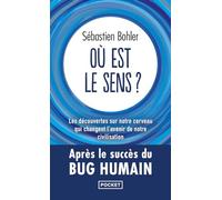 Où est le sens ? les découvertes sur notre cerveau qui changent l'avenir de notre civilisation