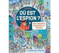 Où est l'espion ? - Une enquête Cherche et trouve - Dès 6 ans Alex Frith (Auteur), Laura Cowan (Auteur), Sam Taplin (Contributions), Colin King (Illustration), Claire Thomas (Conception couverture ou