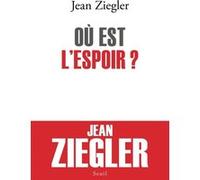 Où est l'espoir ? Jean Ziegler (Auteur)