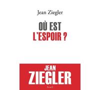 Où est l'espoir ? - Jean Ziegler - Seuil - broché - Essai
