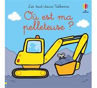 Où est ma pelleteuse ? - Les tout-doux Usborne - Dès 6 mois - Fiona Watt - Usborne - cartonné - Album éveil dès la naissance