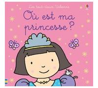Où est ma princesse ? - Les tout-doux Usborne Fiona Watt (Auteur), Rachel Wells (Illustration), Renée Chaspoul (Traduction)