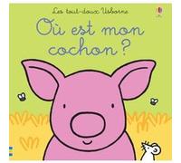 Où est mon cochon ? - Les tout-doux Usborne Fiona Watt (Auteur), Rachel Wells (Illustration), Sophie Cooper (Traduction)