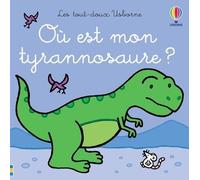 Où est mon tyrannosaure ? - Les tout-doux Usborne - Fiona Watt - Usborne - cartonné - Album éveil dès la naissance