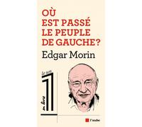 Ou est passe le peuple de gauche ? - Edgar Morin - L'aube Eds De - broché - Etude