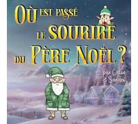 Où est passé le sourire du Père Noël ?: Une belle histoire qui parle d'entraide, de générosité et de partage du bonheur. Dès 2 ans.