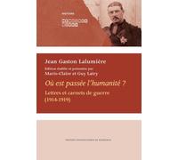 Où Est Passée L'humanité ? - Lettres Et Carnets De Guerre (1914-1919)
