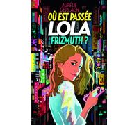 OU EST PASSEE LOLA FRIZMUTH ?