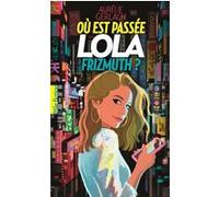 Où est passée Lola Frizmuth ? Aurélie Gerlach (Auteur)