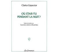 Où étais-tu pendant la nuit ? Clarice Lispector (Auteur)