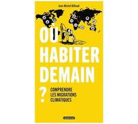 Où habiter demain ? – Comprendre les migrations climatiques – Casterman