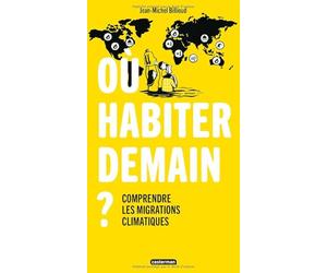 Où habiter demain ?: Comprendre les migrations climatiques