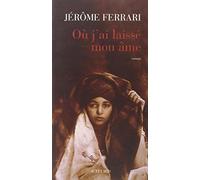 Jérôme Ferrari – Où j'ai laissé mon âme – Roman – Broché