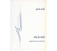 Où je suis Topique du corps et de l'esprit - Paul Audi - Encre Marine - broché - Essai