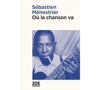 Où la chanson va - Sébastien Ménestrier - Zoe - broché - Roman