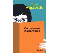 Où naissent les héroïnes Edition en gros caractères - Claire Vigarello - Ookilus Editions - broché - Roman