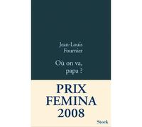Où on va Papa ? Prix Femina 2008 - Prix du livre d'Humour de Résistance 2008 - Jean-Louis Fournier - Stock - broché - Roman