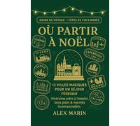 Où partir à Noël : 12 villes magiques pour un séjour féerique: Itinéraires prêts à l’emploi, bons plans & marchés incontournables - profitez sans exploser votre budget.