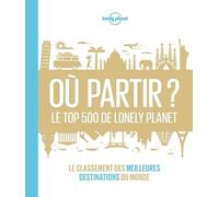 Où partir? Le top 500 de Lonely Planet - 1ed