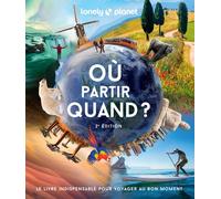 Lonely Planet – Où partir quand ? – Le livre indispensable pour voyager au bon moment