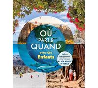 Lonely Planet – Où partir quand avec des enfants – Le livre indispensable pour voyager en famille