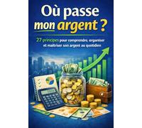 Ou passe mon argent ?: 27 principes pour comprendre, organiser et maitriser son argent au quotidien