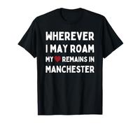 Où que j'aille, mon cœur reste à Manchester T-Shirt