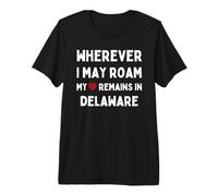 Où Que Je puisse me déplacer, Mon cœur Reste dans Le Delaware T-Shirt Haut de Gamme