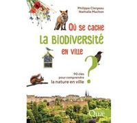 Où se cache la biodiversité en ville ? Philippe Clergeau (Auteur), Nathalie Machon (Auteur)