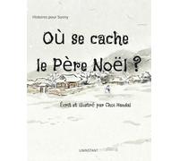 Où se cache le Père Noël ?: Une histoire magique sur la vérité du Père Noël et l'esprit du partage