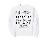 Où se Trouve Ton trésor, il y en Aura pour Le cœur Matthieu 6:21 Sweatshirt