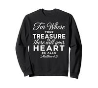 Où se Trouve Ton trésor, il y en Aura pour Le cœur Matthieu 6:21 Sweatshirt