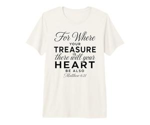 Où se Trouve Ton trésor, il y en Aura pour Le cœur Matthieu 6:21 T-Shirt Haut de Gamme