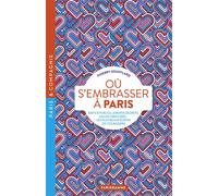 Où s'embrasser à Paris - Bancs publics, jardins secrets, salles obscures, les plus beaux écrins de vos baisers - Thierry Soufflard - Parigramme Eds - broché - Guide