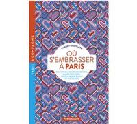 Où s'embrasser à Paris - Bancs publics, jardins secrets, salles obscures, les plus beaux écrins de vos baisers Thierry Soufflard (Auteur)