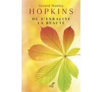 Ou s'enracine la beaute Gerard Manley Hopkins (Auteur), Bruno Gaurier (Traduction)