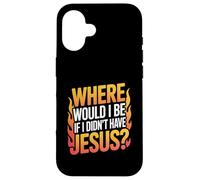 Où Serais-Je si Je n'avais Pas Jésus ? Coque pour iPhone 16