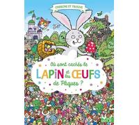 Où sont cachés le Lapin et les Oeufs de Pâques ?