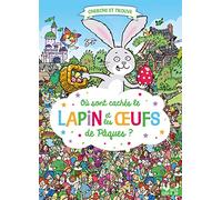 Chuck Whelon – Où sont cachés le Lapin et les Oeufs de Pâques ? – Livre-jeu – Cartonné