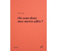 Eric Fiat – Où sont donc mes morts allés ? – Les gens qu'on aime s'en vont-ils vraiment ? – Broché