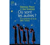 Où sont les autres ? A la recherche de la vie dans l'Univers A la recherche de la vie dans l'univers - Dominique Proust - Seuil - relié - Essai