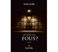 Où sont les fous ? - Aline Aubry - Spinelle Eds - broché - Roman